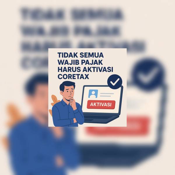 Tak Semua Wajib Pajak Harus Aktivasi Coretax, DJP Imbau Segera Lakukan Sebelum Januari
