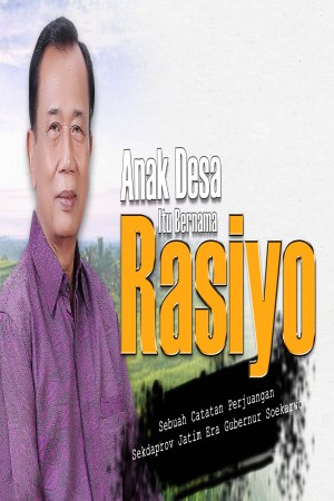Anak Desa Itu Bernama Rasiyo; Sebuah Catatan Perjuangan Sekdaprov Jatim Era Gubernur Soekarwo