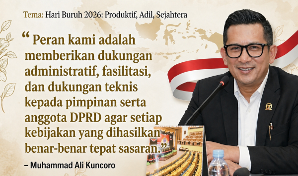 Muhammad Ali Kuncoro : Sekretariat DPRD Hadir Memperkuat dan Memfasilitasi Dukungan Kebijakan Ketenagakerjaan
