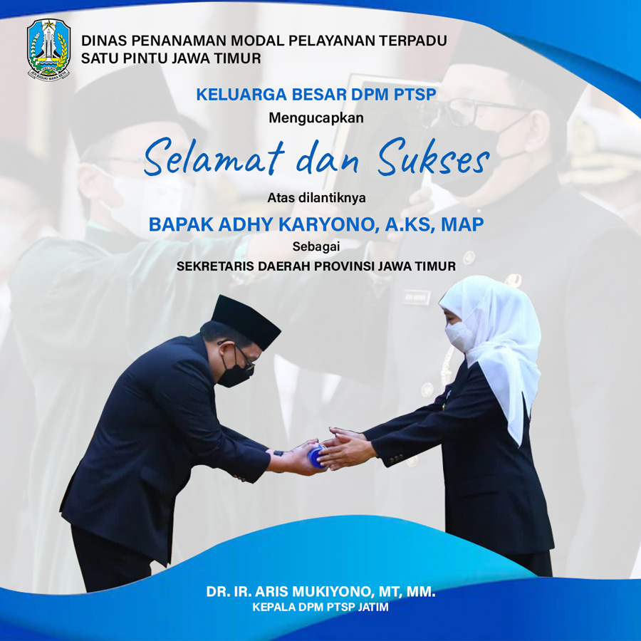 Selamat dan Sukses atas dilantiknya Bapak Adhy Karyono, A.KS, MAP sebagai Sekretaris Daerah Provinsi Jawa Timur. Dr. Ir. Aris Mukiyono, MT, MM. Kepala DPM PTSP Jatim