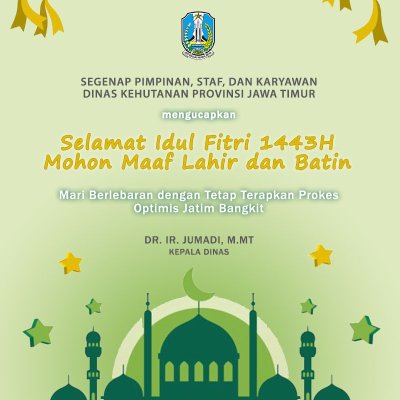 Segenap Pimpinan, Staf, dan Karyawan Dinas Kehutanan Provinsi Jawa Timur mengucapkan Selamat Idul Fitri 1443H Mohon Maaf Lahir dan Batin